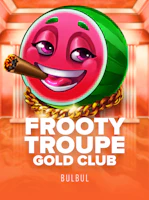 Frooty Troupe - Gold Club