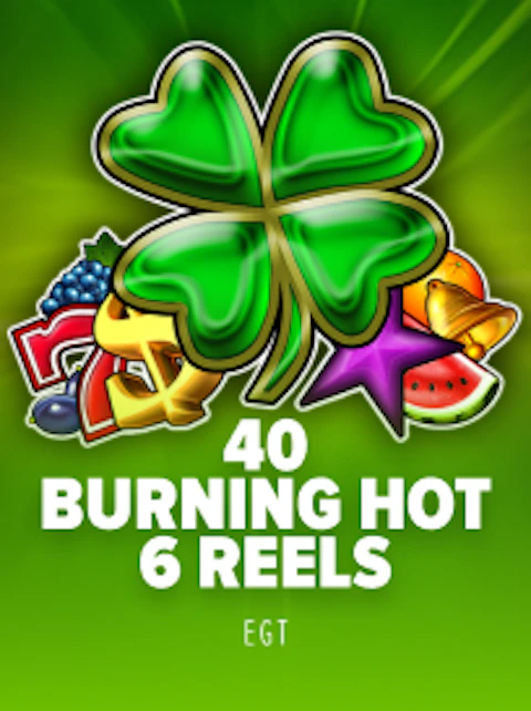 40 Burning Hot 6 Reels