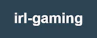 IRL Gaming