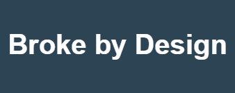 Broke by Design
