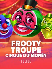 Frooty Troupe - Cirque du Monéy
