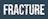 Fracture