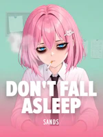 Dont fall asleep
