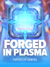 Forged in Plasma